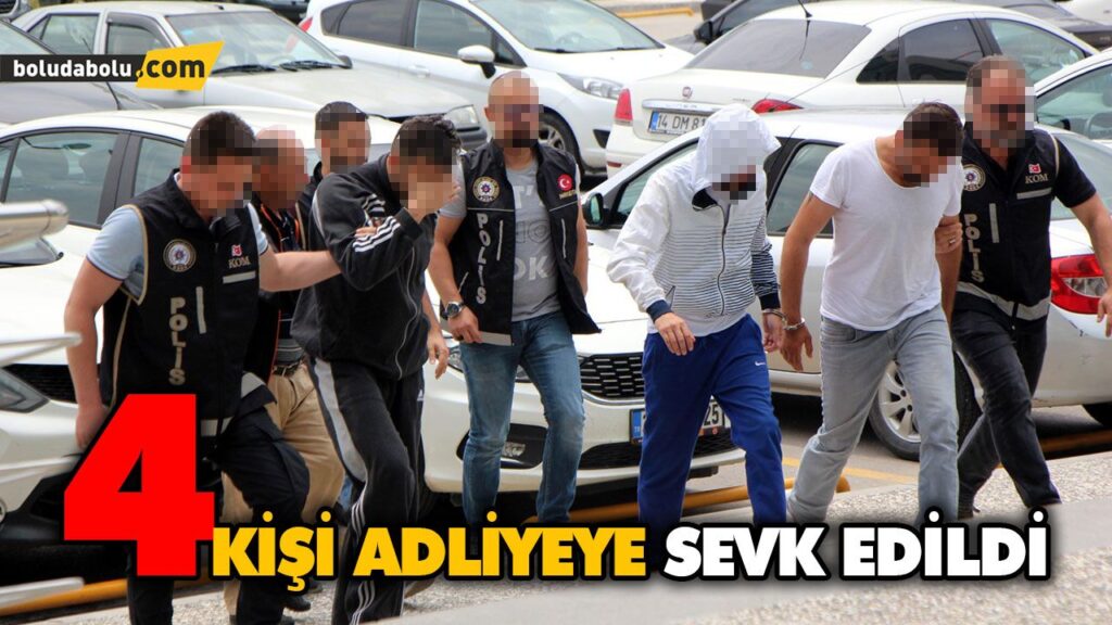 4 KİŞİ ADLİYEYE SEVK EDİLDİ 4 KİŞİ ADLİYEYE SEVK EDİLDİ