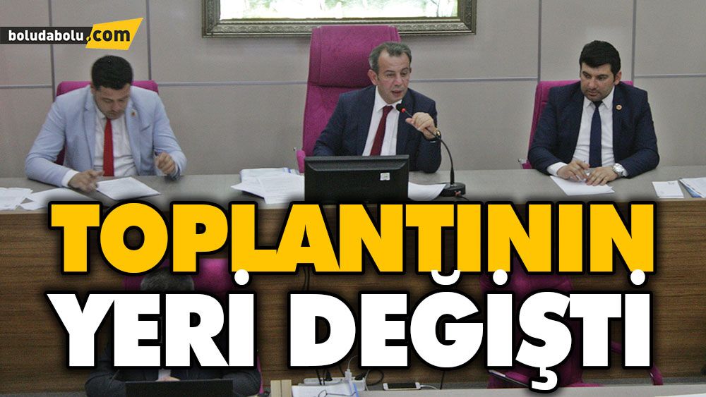 Toplantının yeri değişti Toplantının yeri değişti
