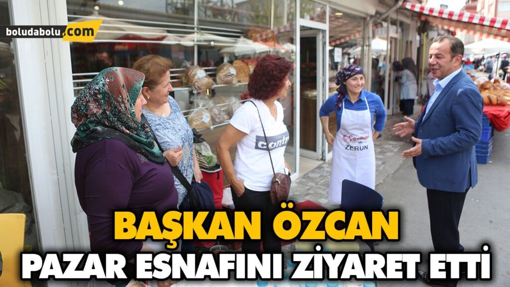 BAŞKAN ÖZCAN PAZAR ESNAFINI ZİYARET ETTİ BAŞKAN ÖZCAN PAZAR ESNAFINI ZİYARET ETTİ
