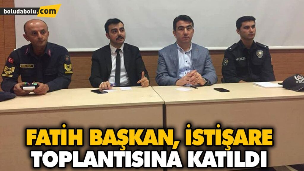 FATİH BAŞKAN, İSTİŞARE TOPLANTISINA KATILDI FATİH BAŞKAN, İSTİŞARE TOPLANTISINA KATILDI
