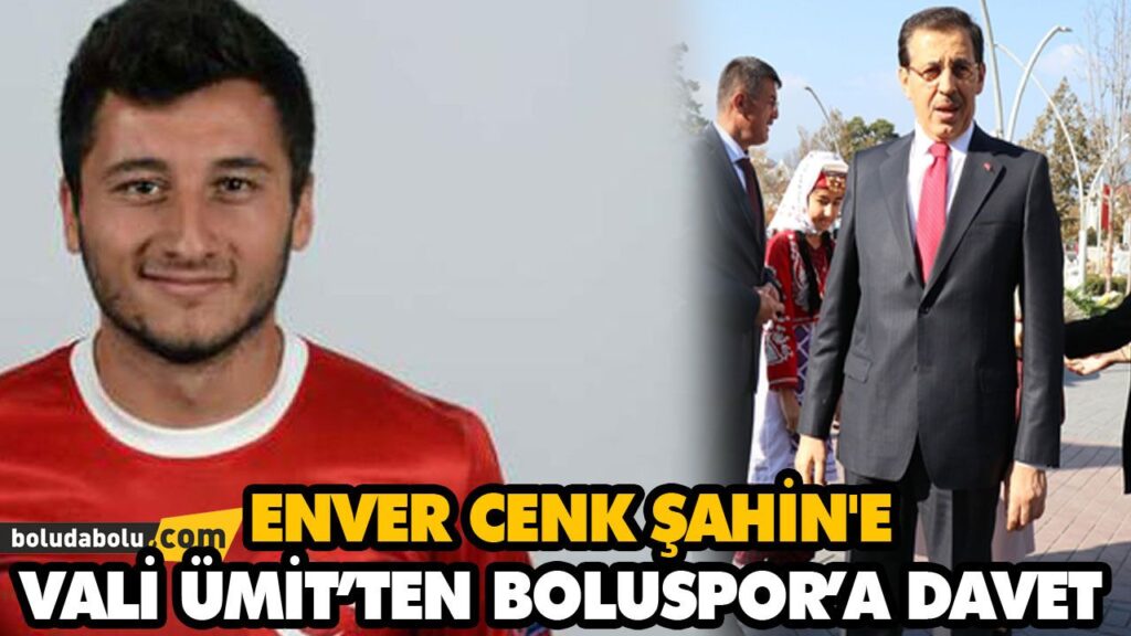 ENVER CENK ŞAHİN’E VALİ ÜMİT’TEN BOLUSPOR’A DAVET ENVER CENK ŞAHİN’E VALİ ÜMİT’TEN BOLUSPOR’A DAVET