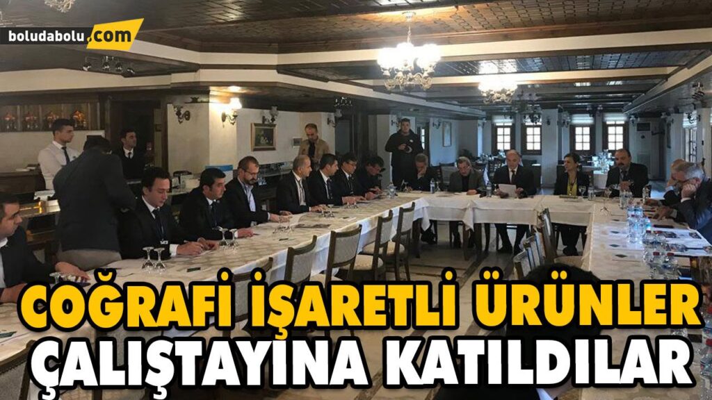 COĞRAFİ İŞARETLİ ÜRÜNLER ÇALIŞTAYINA KATILDILAR COĞRAFİ İŞARETLİ ÜRÜNLER ÇALIŞTAYINA KATILDILAR