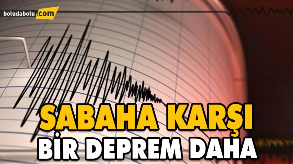 SABAHA KARŞI BİR DEPREM DAHA SABAHA KARŞI BİR DEPREM DAHA