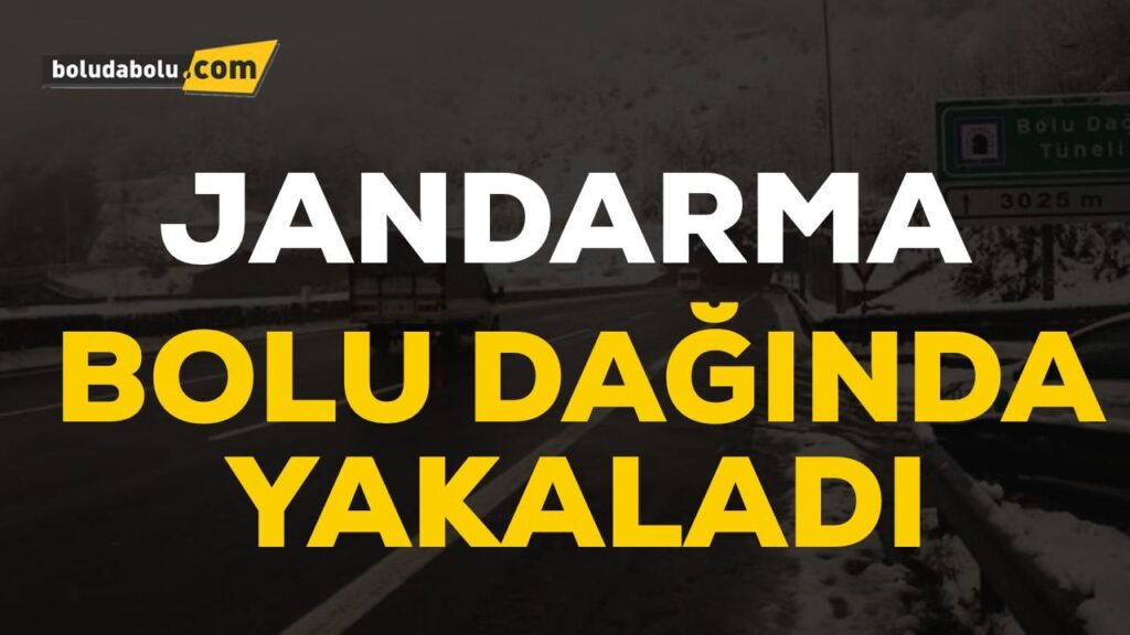 JANDARMA BOLU DAĞI’NDA YAKALADI JANDARMA BOLU DAĞI’NDA YAKALADI