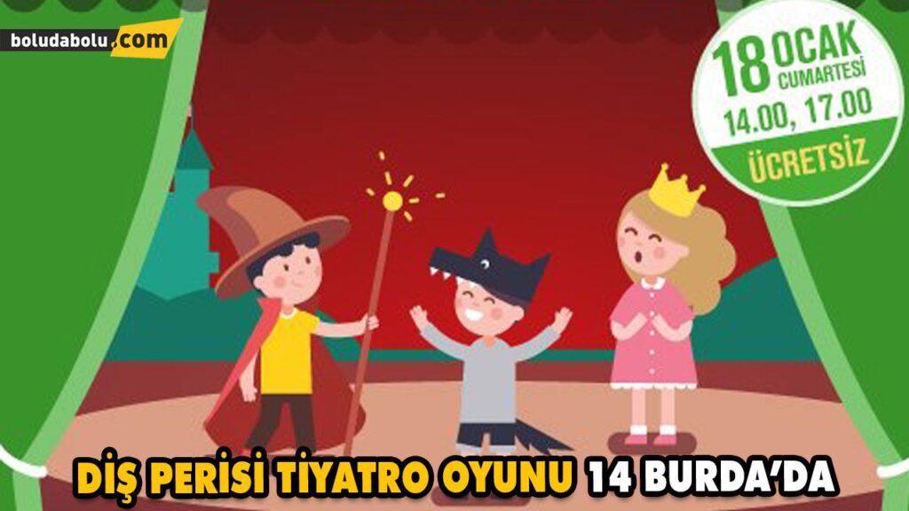 DİŞ PERİSİ TİYATRO OYUNU 14 BURDA’DA DİŞ PERİSİ TİYATRO OYUNU 14 BURDA’DA