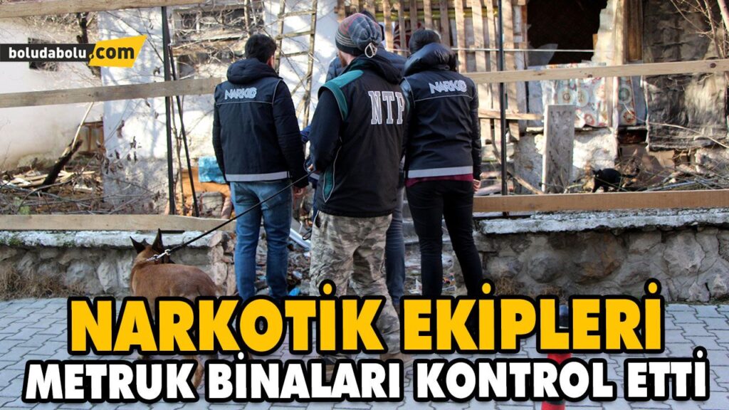 NARKOTİK EKİPLERİ METRUK BİNALARI KONTROL ETTİ NARKOTİK EKİPLERİ METRUK BİNALARI KONTROL ETTİ