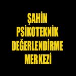 ŞAHİN PSİKOTEKNİK DEĞERLENDİRME MERKEZİ