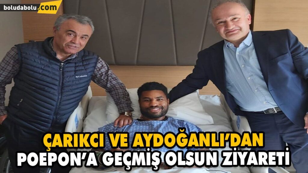 ÇARIKCI VE AYDOĞANLI’DAN POEPON’A GEÇMİŞ OLSUN ZİYARETİ ÇARIKCI VE AYDOĞANLI’DAN POEPON’A GEÇMİŞ OLSUN ZİYARETİ