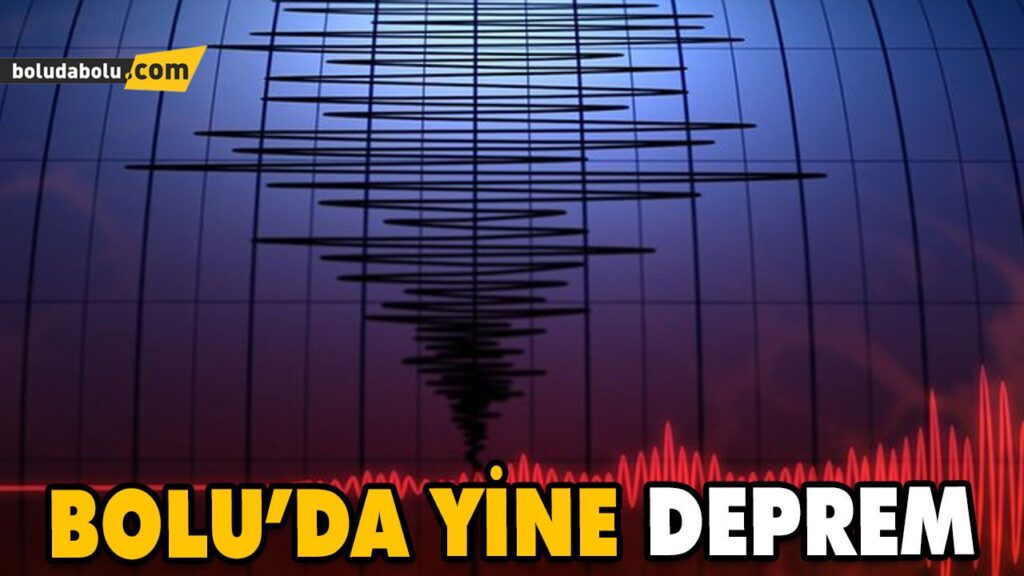 BOLU’DA YİNE DEPREM BOLU’DA YİNE DEPREM
