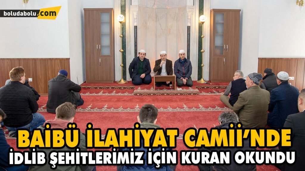 BAİBÜ İLAHİYAT CAMİİ’NDE İDLİB ŞEHİTLERİMİZ İÇİN KURAN OKUNDU BAİBÜ İLAHİYAT CAMİİ’NDE İDLİB ŞEHİTLERİMİZ İÇİN KURAN OKUNDU