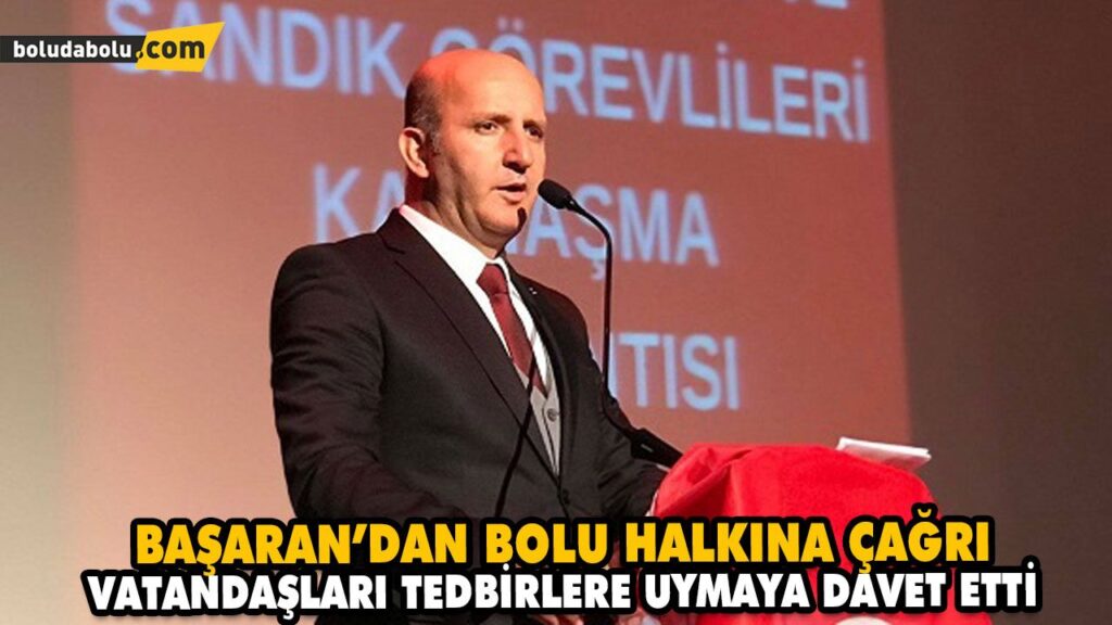 BAŞARAN’DAN BOLU HALKINA ÇAĞRI BAŞARAN’DAN BOLU HALKINA ÇAĞRI