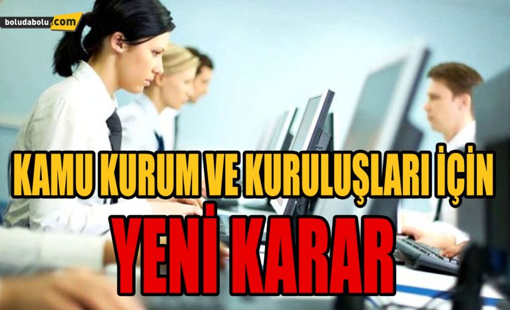 KAMU KURUM VE KURULUŞLARI İÇİN YENİ KARAR KAMU KURUM VE KURULUŞLARI İÇİN YENİ KARAR