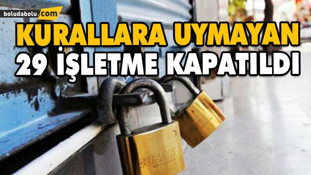 KURALLARA UYMAYAN 29 İŞLETME KAPATILDI KURALLARA UYMAYAN 29 İŞLETME KAPATILDI
