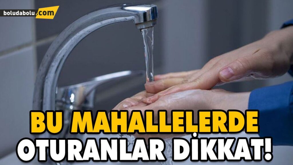 4 MAHALLEDE SU KESİNTİSİ YAŞANACAK 4 MAHALLEDE SU KESİNTİSİ YAŞANACAK