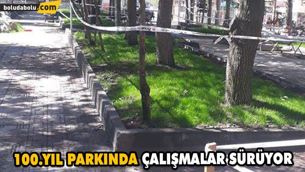 100. YIL PARKINDA ÇALIŞMALAR SÜRÜYOR 100. YIL PARKINDA ÇALIŞMALAR SÜRÜYOR