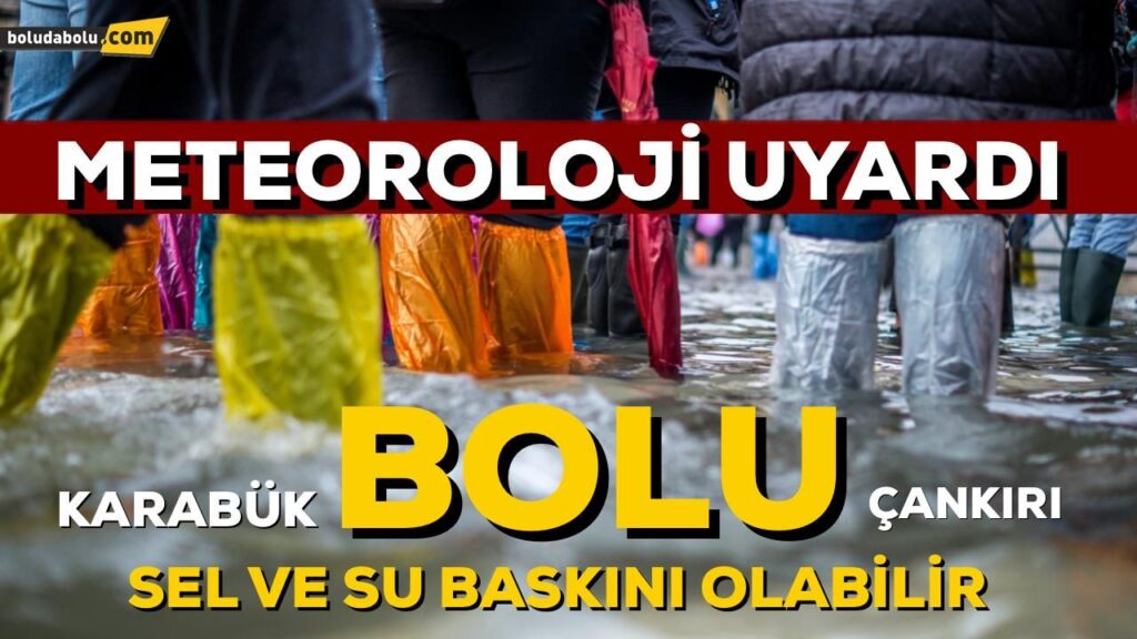 İÇİNDE BOLU’NUN DA BULUNDUĞU 3 İLE SEL VE SU BASKINI UYARISI İÇİNDE BOLU’NUN DA BULUNDUĞU 3 İLE SEL VE SU BASKINI UYARISI