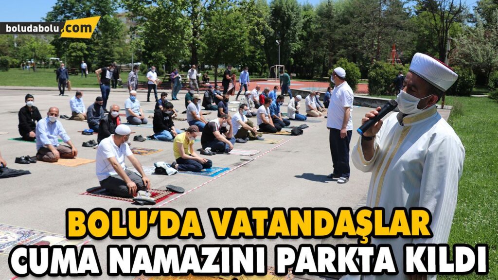 BOLU’DA VATANDAŞLAR CUMA NAMAZINI PARKTA KILDI BOLU’DA VATANDAŞLAR CUMA NAMAZINI PARKTA KILDI