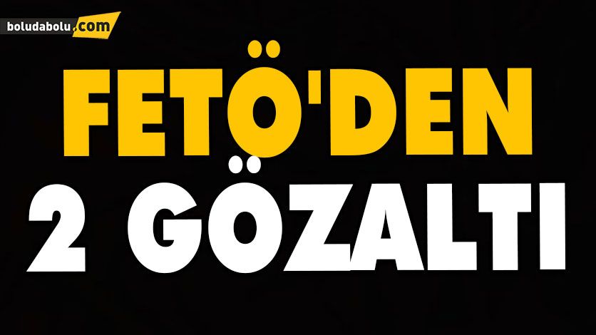 FETÖ’DEN 2 GÖZALTI FETÖ’DEN 2 GÖZALTI