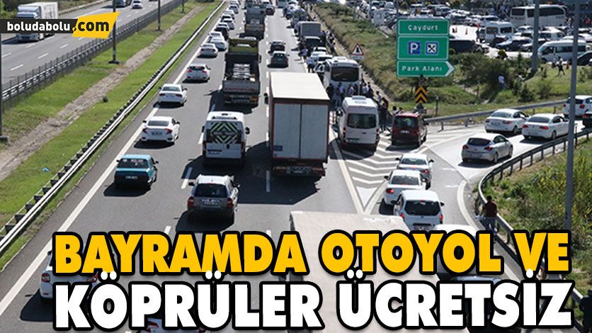 BAYRAMDA OTOYOL VE KÖPRÜLER ÜCRETSİZ BAYRAMDA OTOYOL VE KÖPRÜLER ÜCRETSİZ