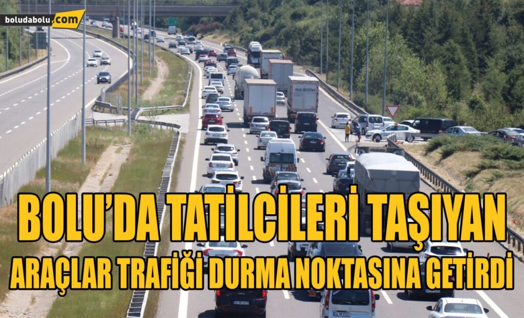 Bolu’da tatilcileri taşıyan araçlar trafiği durma noktasına getirdi Bolu’da tatilcileri taşıyan araçlar trafiği durma noktasına getirdi
