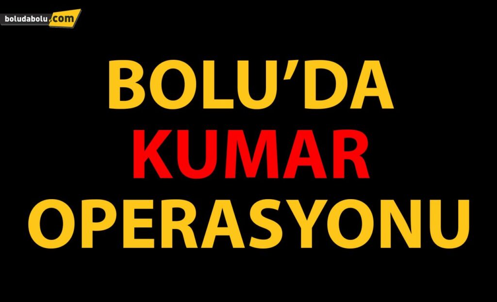 Bolu’da kumar operasyonu Bolu’da kumar operasyonu