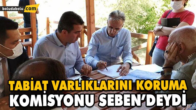 TABİAT VARLIKLARINI KORUMA KOMİSYONU SEBEN’DEYDİ TABİAT VARLIKLARINI KORUMA KOMİSYONU SEBEN’DEYDİ