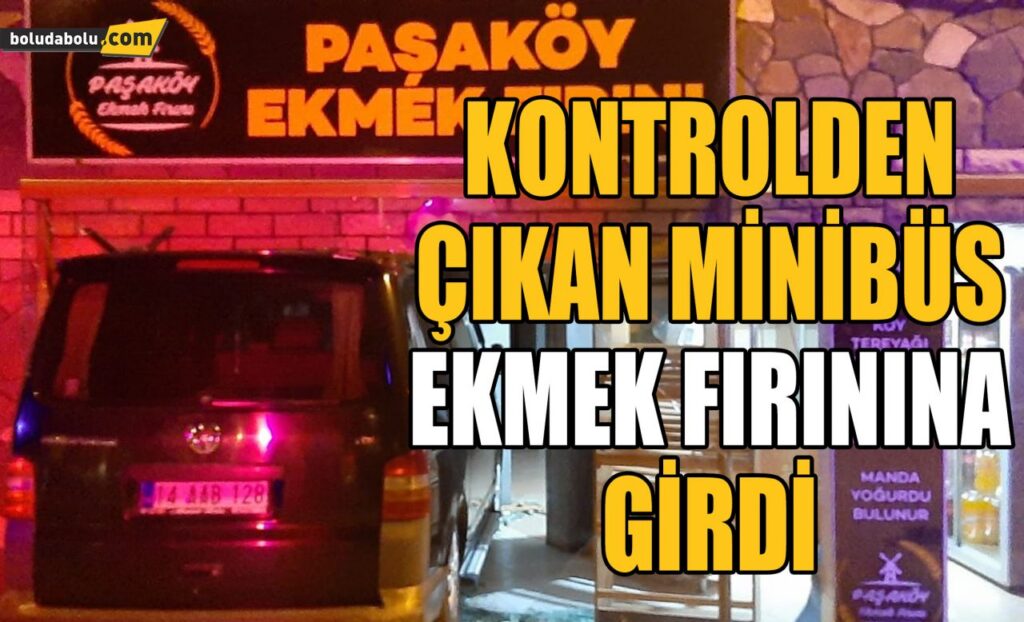 Bolu’da kontrolden çıkan minibüs ekmek fırınına girdi Bolu’da kontrolden çıkan minibüs ekmek fırınına girdi