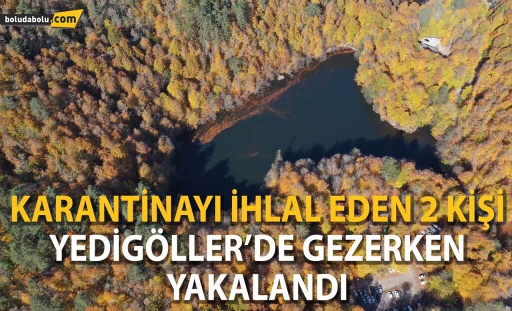 Karantinayı ihlal eden 2 kişi Yedigöller’de gezerken yakalandı Karantinayı ihlal eden 2 kişi Yedigöller’de gezerken yakalandı