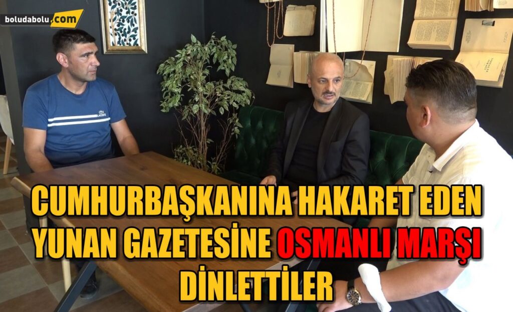 Cumhurbaşkanına hakaret eden Yunan gazetesine Osmanlı marşı dinlettiler Cumhurbaşkanına hakaret eden Yunan gazetesine Osmanlı marşı dinlettiler