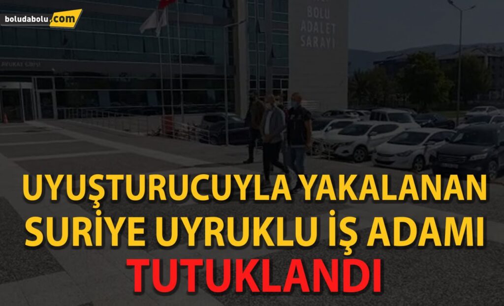 Bolu’da uyuşturucuyla yakalanan Suriye uyruklu iş adamı tutuklandı Bolu’da uyuşturucuyla yakalanan Suriye uyruklu iş adamı tutuklandı