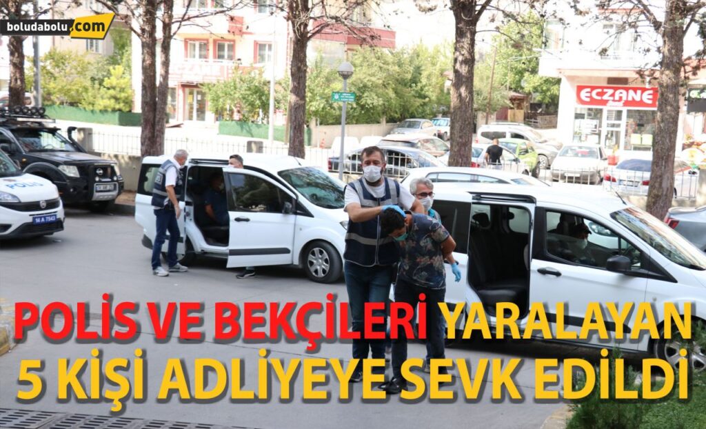 Bolu’da polis ve bekçileri yaralayan 5 kişi adliyeye sevk edildi Bolu’da polis ve bekçileri yaralayan 5 kişi adliyeye sevk edildi