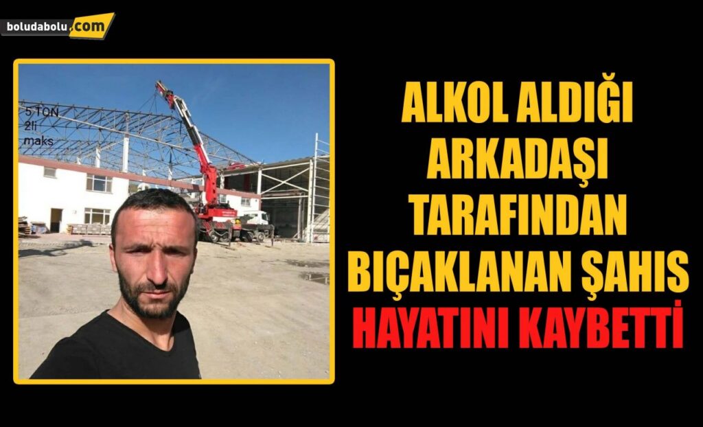 Alkol aldığı arkadaşı tarafından bıçaklanan şahıs hayatını kaybetti Alkol aldığı arkadaşı tarafından bıçaklanan şahıs hayatını kaybetti