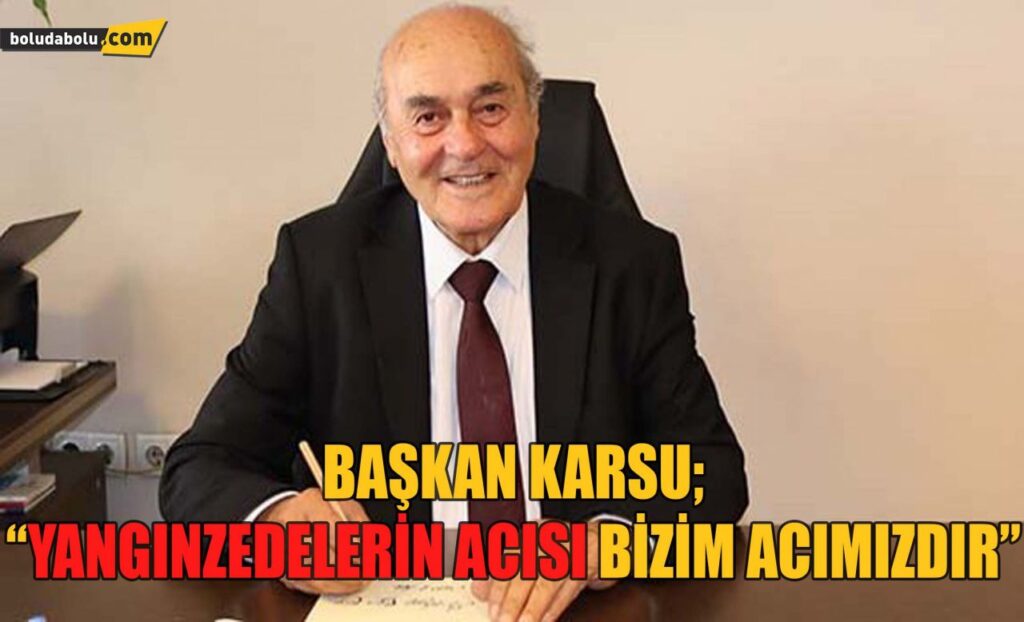 Başkan Karsu; ‘Yangınzedelerin acısı bizim acımızdır’ Başkan Karsu; ‘Yangınzedelerin acısı bizim acımızdır’