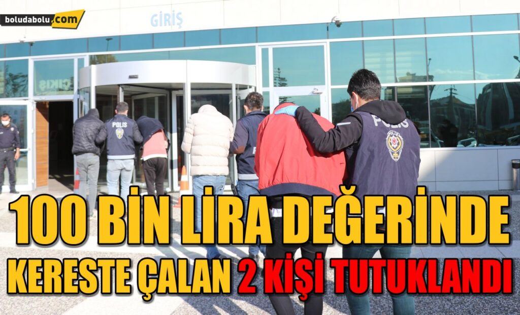 Bolu’da 100 bin lira değerinde kereste çalan 2 kişi tutuklandı Bolu’da 100 bin lira değerinde kereste çalan 2 kişi tutuklandı
