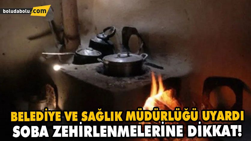 SOBA ZEHİRLENMELERİNE DİKKAT! SOBA ZEHİRLENMELERİNE DİKKAT!