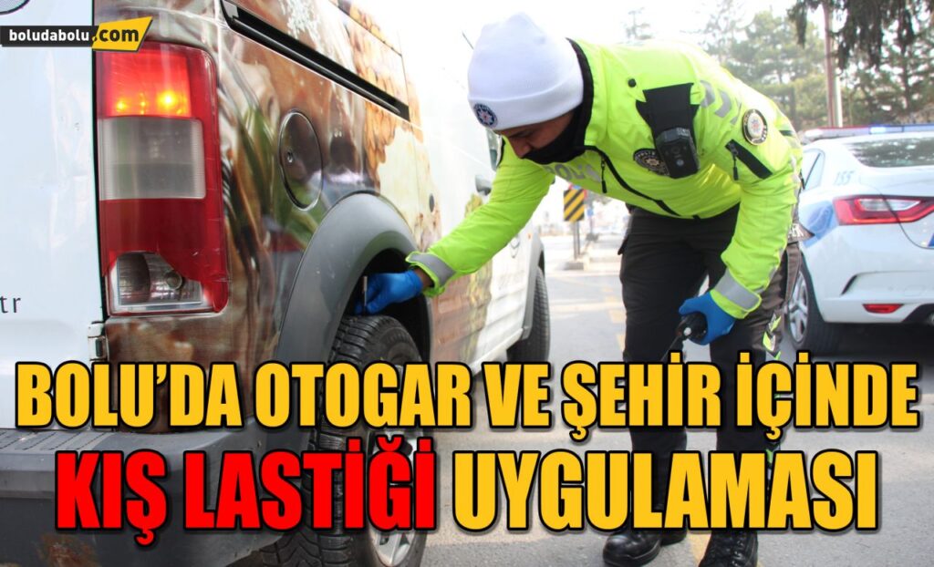 Bolu’da otogar ve şehir içinde kış lastiği uygulaması Bolu’da otogar ve şehir içinde kış lastiği uygulaması