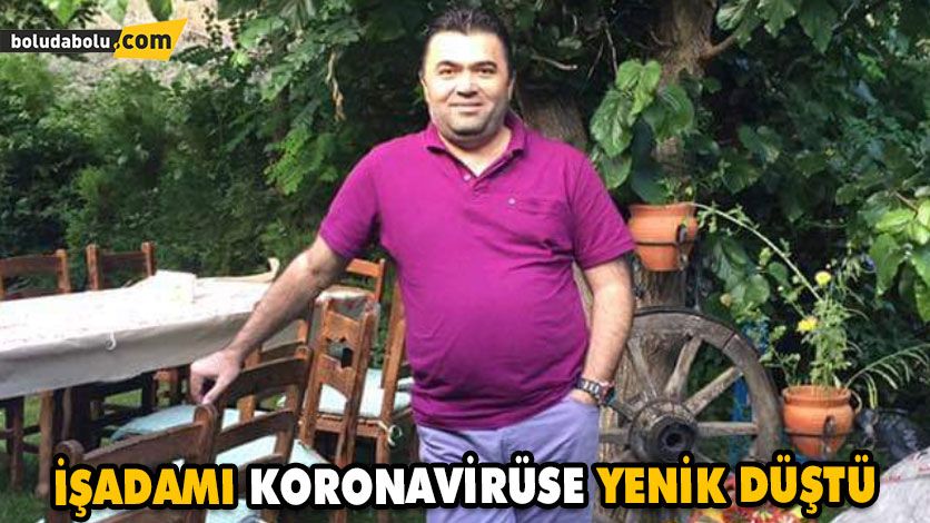 İŞADAMI KORONAVİRÜSE YENİK DÜŞTÜ İŞADAMI KORONAVİRÜSE YENİK DÜŞTÜ