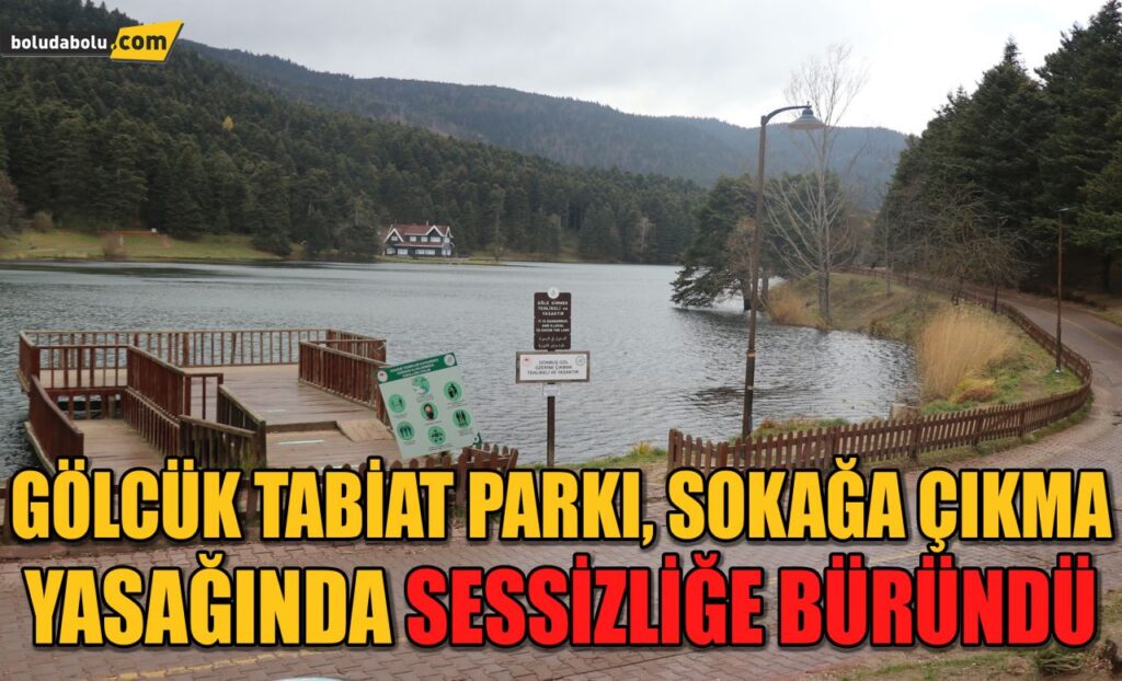 Gölcük Tabiat Parkı, sokağa çıkma yasağında sessizliğe büründü Gölcük Tabiat Parkı, sokağa çıkma yasağında sessizliğe büründü