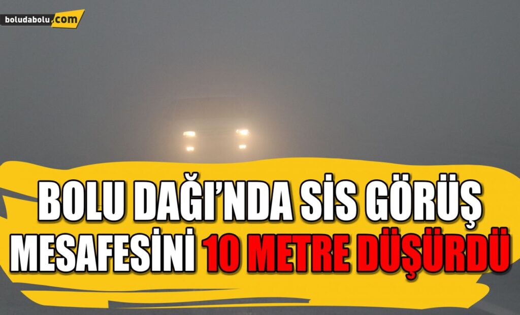 Bolu Dağı’nda sis görüş mesafesini 10 metre düşürdü Bolu Dağı’nda sis görüş mesafesini 10 metre düşürdü