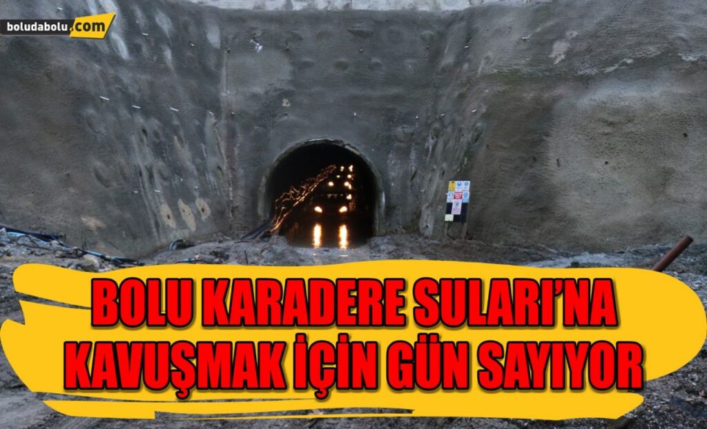 Bolu Karadere Suları’na kavuşmak için gün sayıyor Bolu Karadere Suları’na kavuşmak için gün sayıyor