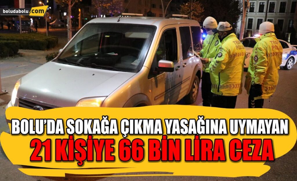 Bolu’da sokağa çıkma yasağına uymayan 21 kişiye 66 bin lira ceza Bolu’da sokağa çıkma yasağına uymayan 21 kişiye 66 bin lira ceza