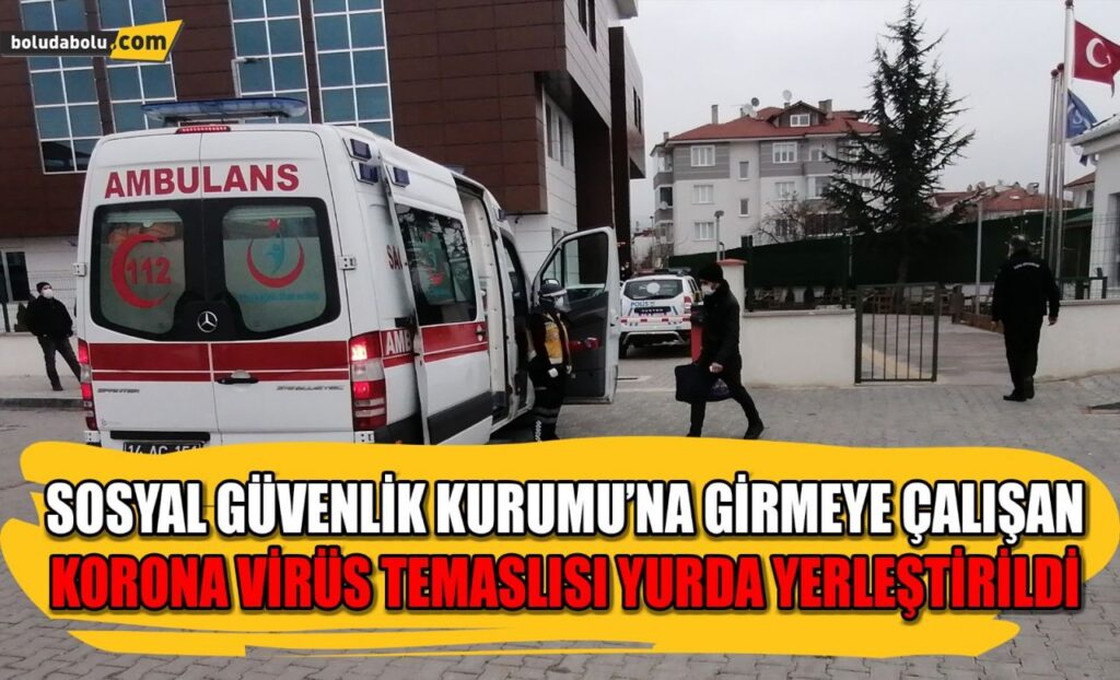 Sosyal Güvenlik Kurumu’na girmeye çalışan korona virüs temaslısı yurda yerleştirildi Sosyal Güvenlik Kurumu’na girmeye çalışan korona virüs temaslısı yurda yerleştirildi