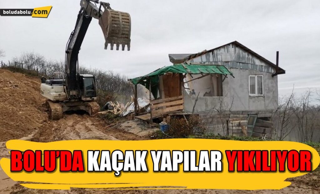 Bolu’da kaçak yapılar yıkılıyor Bolu’da kaçak yapılar yıkılıyor