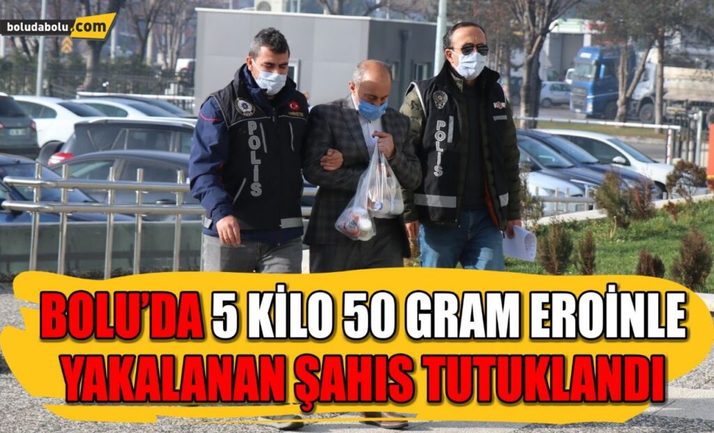 Bolu’da 5 kilo 50 gram eroinle yakalanan şahıs tutuklandı Bolu’da 5 kilo 50 gram eroinle yakalanan şahıs tutuklandı
