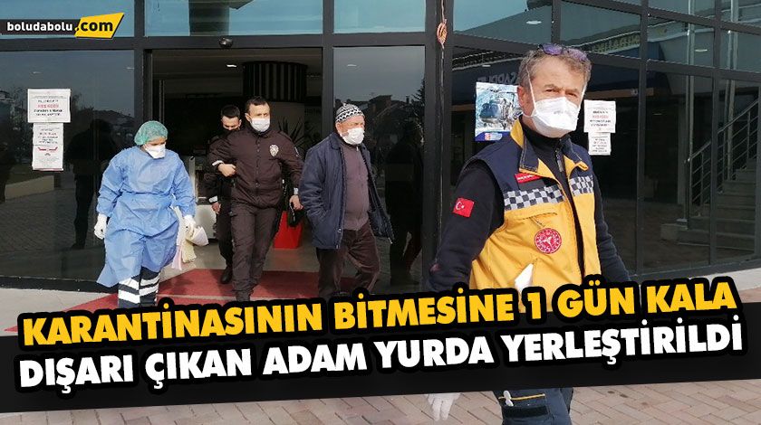 KARANTİNASININ BİTMESİNE 1 GÜN KALA DIŞARI ÇIKAN ADAM YURDA YERLEŞTİRİLDİ KARANTİNASININ BİTMESİNE 1 GÜN KALA DIŞARI ÇIKAN ADAM YURDA YERLEŞTİRİLDİ