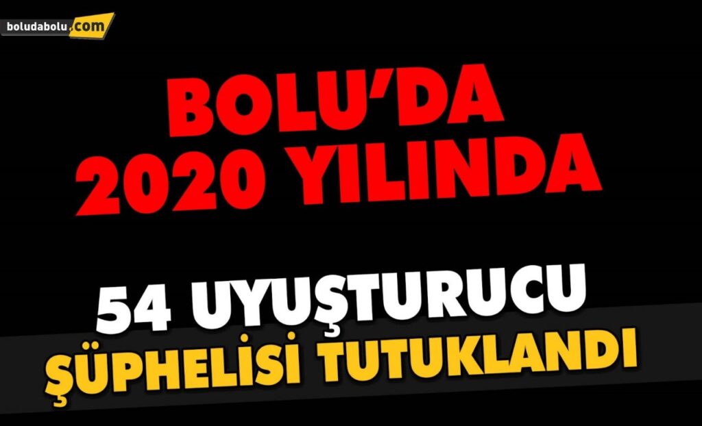 Bolu’da 2020 yılında 54 uyuşturucu şüphelisi tutuklandı Bolu’da 2020 yılında 54 uyuşturucu şüphelisi tutuklandı