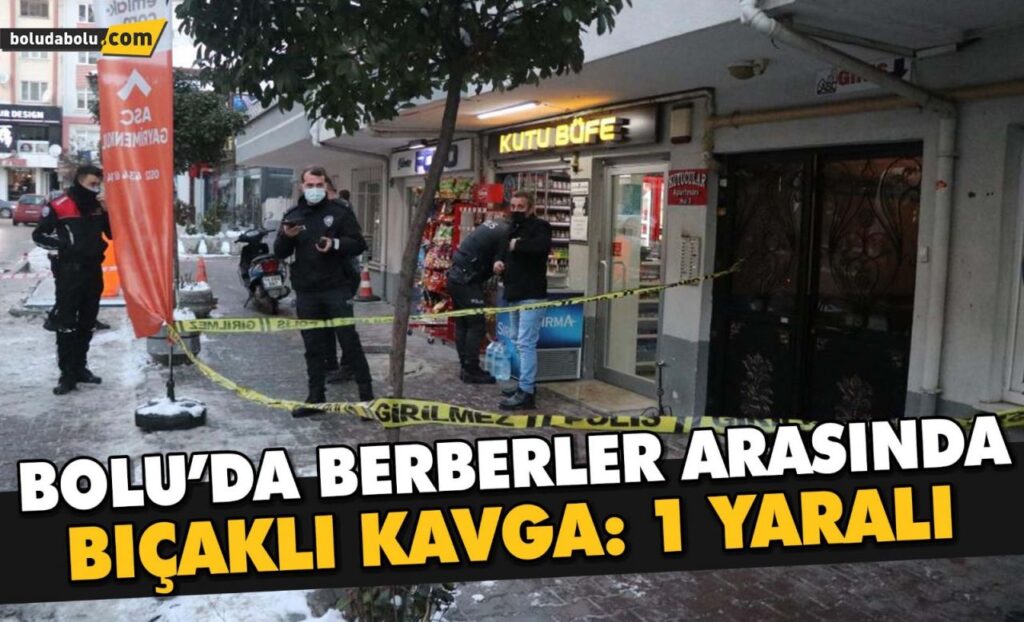Bolu’da berberler arasında bıçaklı kavga: 1 yaralı Bolu’da berberler arasında bıçaklı kavga: 1 yaralı
