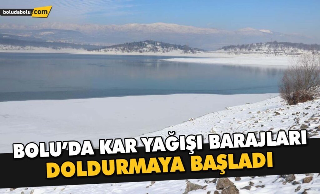 Bolu’da kar yağışı barajları doldurmaya başladı Bolu’da kar yağışı barajları doldurmaya başladı