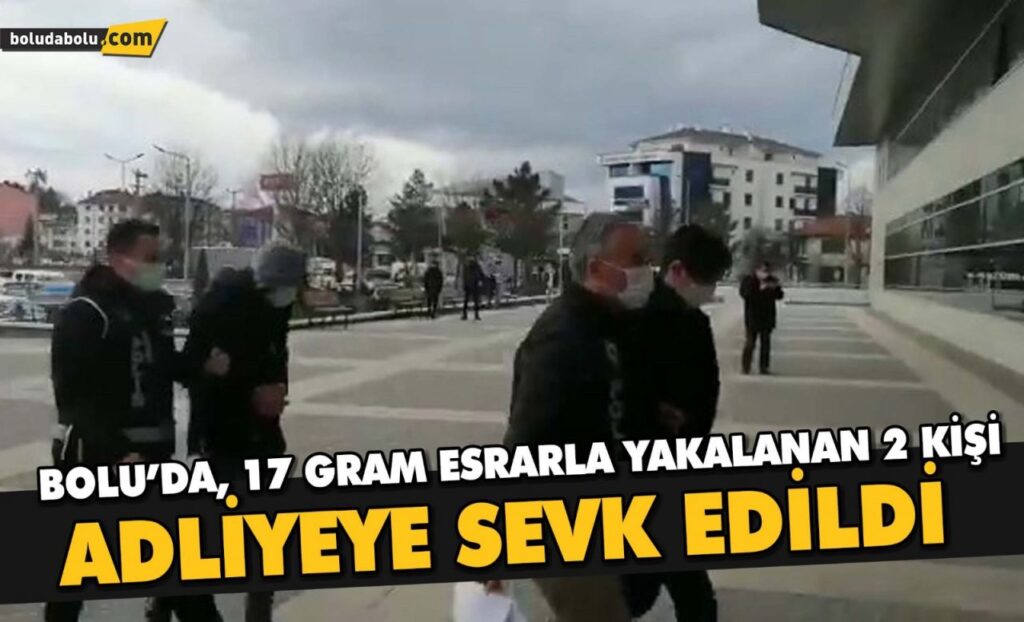 Bolu’da, 17 gram esrarla yakalanan 2 kişi adliyeye sevk edildi Bolu’da, 17 gram esrarla yakalanan 2 kişi adliyeye sevk edildi
