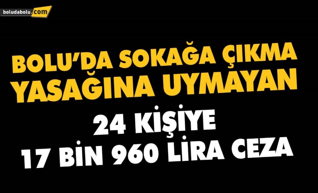 Bolu’da, sokağa çıkma yasağına uymayan 24 kişiye 17 bin 960 lira ceza Bolu’da, sokağa çıkma yasağına uymayan 24 kişiye 17 bin 960 lira ceza